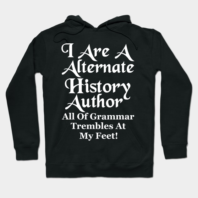 I Are A Alternate History Author Hoodie by J. Rufus T-Shirtery